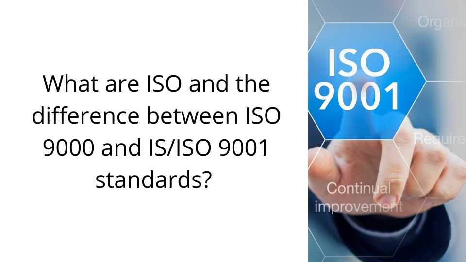 What are ISO and the difference between ISO 9000 and ISISO 9001 standards