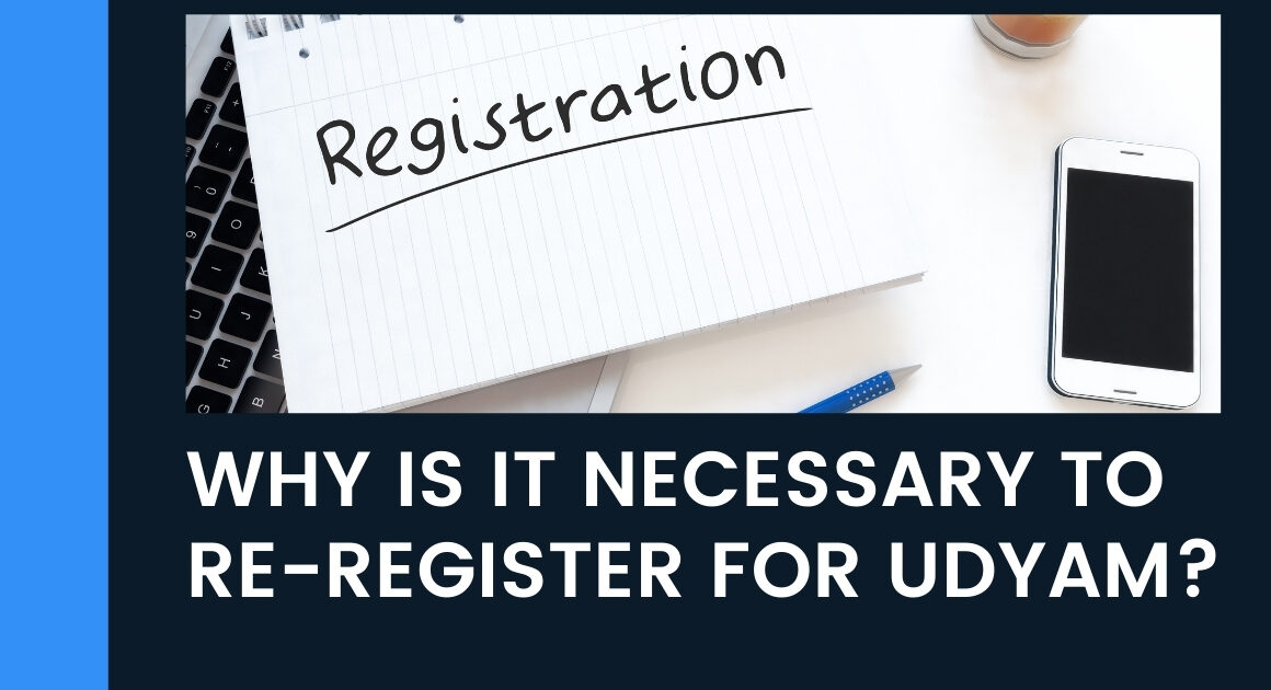 Why is it necessary to re-register for Udyam?